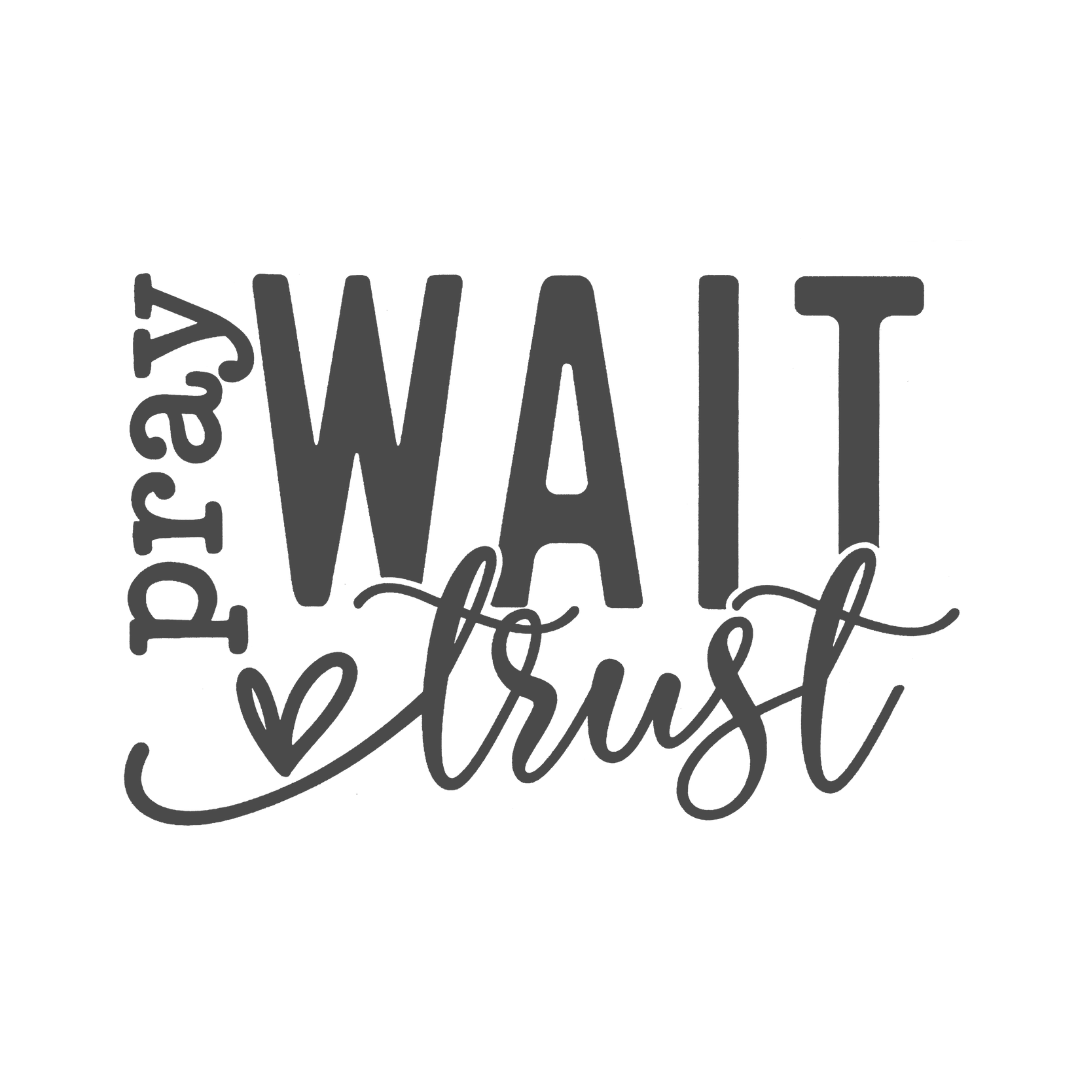 PRAY WAIT TRUST-print transfer only