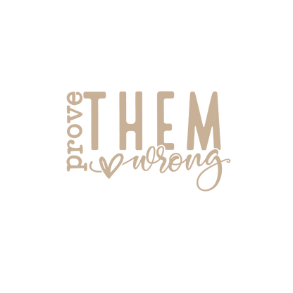 PROVE THEM WRONG-print transfer only
