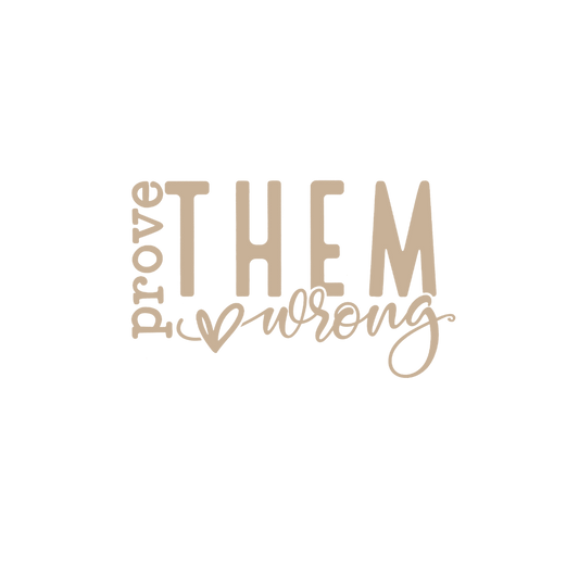 PROVE THEM WRONG-print transfer only