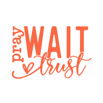 PRAY WAIT TRUST-print transfer only