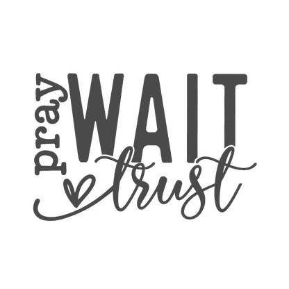 PRAY WAIT TRUST-print transfer only